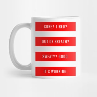 Sore? Tired? Out of Breath? Sweaty? Good It's Working Mug